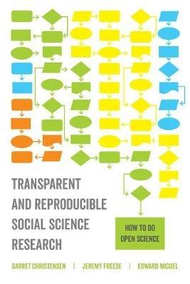 Transparent and Reproducible Social Science Research: How to Do Open Science - Garret Christensen,Jeremy Freese,Edward Miguel - cover