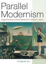 Parallel Modernism: Koga Harue and Avant-Garde Art in Modern Japan