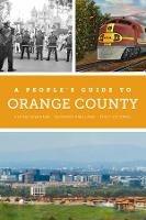 A People's Guide to Orange County - Elaine Lewinnek,Gustavo Arellano,Thuy Vo Dang - cover
