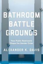 Bathroom Battlegrounds: How Public Restrooms Shape the Gender Order
