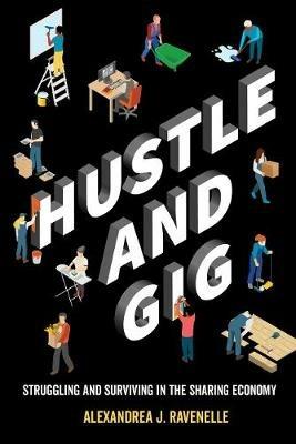 Hustle and Gig: Struggling and Surviving in the Sharing Economy - Alexandrea J. Ravenelle - cover