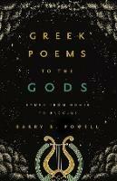 Greek Poems to the Gods: Hymns from Homer to Proclus - Barry B. Powell - cover