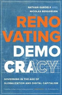Renovating Democracy: Governing in the Age of Globalization and Digital Capitalism - Nathan Gardels,Nicolas Berggruen - cover