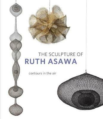 The Sculpture of Ruth Asawa, Second Edition: Contours in the Air - cover