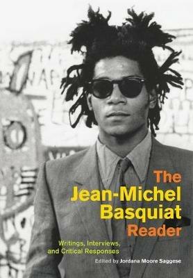 The Jean-Michel Basquiat Reader: Writings, Interviews, and Critical Responses - cover