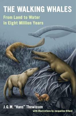 The Walking Whales: From Land to Water in Eight Million Years - J. G. M. Hans Thewissen - cover