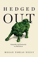 Hedged Out: Inequality and Insecurity on Wall Street - Megan Tobias Neely - cover