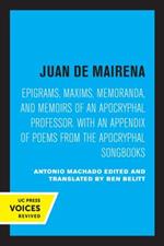 Juan de Mairena: Epigrams, Maxims, Memoranda, and Memoirs of an Apocryphal Professor. With an Appendix of Poems from the Apocryphal Songbooks