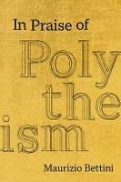 In Praise of Polytheism - Maurizio Bettini - cover