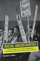 Racial Uncertainties: Mexican Americans, School Desegregation, and the Making of Race in Post–Civil Rights America - Danielle R. Olden - cover
