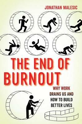 The End of Burnout: Why Work Drains Us and How to Build Better Lives - Jonathan Malesic - cover