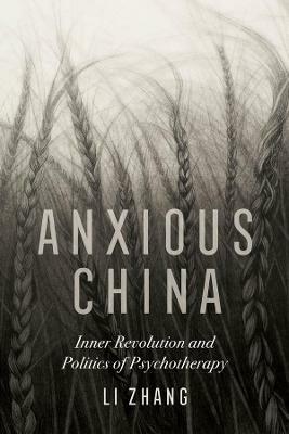 Anxious China: Inner Revolution and Politics of Psychotherapy - Li Zhang - cover