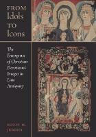 From Idols to Icons: The Emergence of Christian Devotional Images in Late Antiquity - Robin M. Jensen - cover