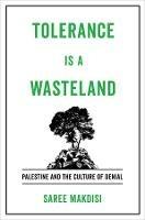 Tolerance Is a Wasteland: Palestine and the Culture of Denial - Saree Makdisi - cover