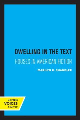 Dwelling in the Text: Houses in American Fiction - Marilyn R. Chandler - cover
