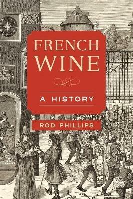French Wine: A History - Rod Phillips - cover