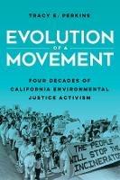 Evolution of a Movement: Four Decades of California Environmental Justice Activism - Tracy E. Perkins - cover