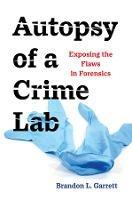 Autopsy of a Crime Lab: Exposing the Flaws in Forensics - Brandon L. Garrett - cover