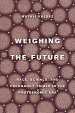 Weighing the Future: Race, Science, and Pregnancy Trials in the Postgenomic Era