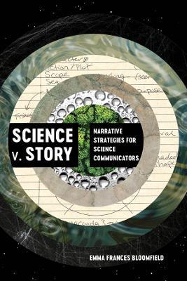 Science v. Story: Narrative Strategies for Science Communicators - Emma Frances Bloomfield - cover