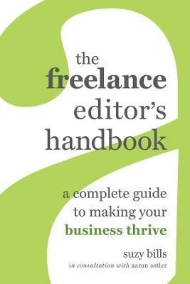 The Freelance Editor's Handbook: A Complete Guide to Making Your Business Thrive - Suzy Bills - cover
