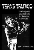 Trans Talmud: Androgynes and Eunuchs in Rabbinic Literature - Max K. Strassfeld - cover