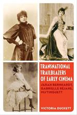 Transnational Trailblazers of Early Cinema: Sarah Bernhardt, Gabrielle Rejane, Mistinguett