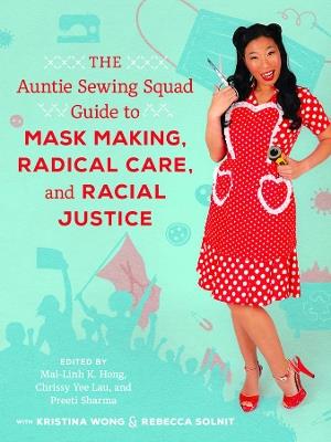 The Auntie Sewing Squad Guide to Mask Making, Radical Care, and Racial Justice - cover