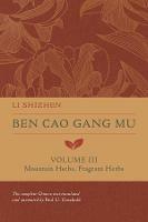Ben Cao Gang Mu, Volume III: Mountain Herbs, Fragrant Herbs - Li Shizhen - cover