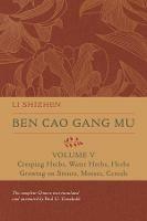 Ben Cao Gang Mu, Volume V: Creeping Herbs, Water Herbs, Herbs Growing on Stones, Mosses, Cereals