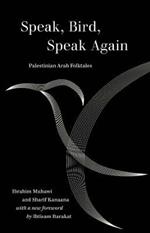 Speak, Bird, Speak Again: Palestinian Arab Folktales