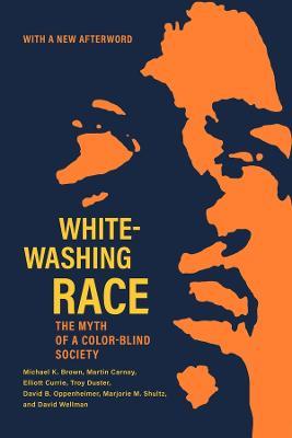 Whitewashing Race: The Myth of a Color-Blind Society - Michael Kingsley Brown,Martin Carnoy,Elliott Currie - cover