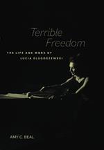 Terrible Freedom: The Life and Work of Lucia Dlugoszewski