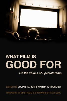 What Film Is Good For: On the Values of Spectatorship - cover
