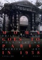 MoMA Goes to Paris in 1938: Building and Politicizing American Art - Caroline M. Riley - cover