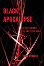 Black Apocalypse: Afrofuturism at the End of the World