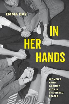 In Her Hands: Women's Fight against AIDS in the United States - Emma Day - cover