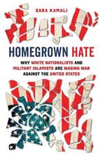 Homegrown Hate: Why White Nationalists and Militant Islamists Are Waging War against the United States