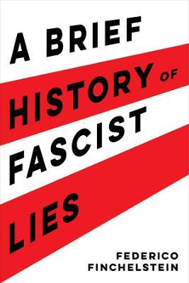 A Brief History of Fascist Lies - Federico Finchelstein - cover