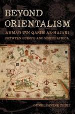 Beyond Orientalism: Ahmad ibn Qasim al-Hajari between  Europe and North Africa