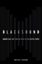 Blacksound: Making Race and Popular Music in the United States