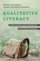Qualitative Literacy: A Guide to Evaluating Ethnographic and Interview Research - Mario Luis Small,Jessica McCrory Calarco - cover