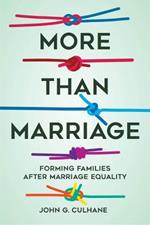 More Than Marriage: Forming Families after Marriage Equality