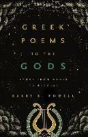 Greek Poems to the Gods: Hymns from Homer to Proclus - Barry B. Powell - cover