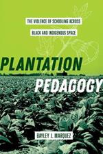 Plantation Pedagogy: The Violence of Schooling across Black and Indigenous Space