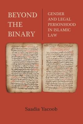 Beyond the Binary: Gender and Legal Personhood in Islamic Law - Saadia Yacoob - cover