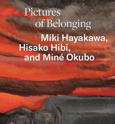 Pictures of Belonging: Miki Hayakawa, Hisako Hibi, and Miné Okubo - cover