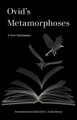 Ovid’s Metamorphoses: A New Translation - C. Luke Soucy,Ovid - cover