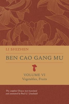 Ben Cao Gang Mu, Volume VI: Vegetables, Fruits - Shizhen Li - cover