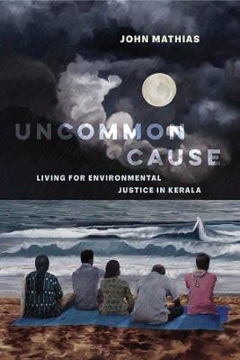 Uncommon Cause: Living for Environmental Justice in Kerala - John Mathias - cover